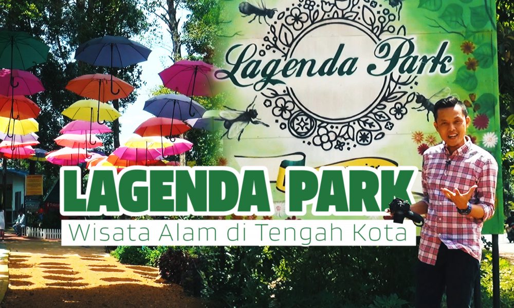 LAGENDA PARK – WISATA ALAM DI TENGAH KOTA